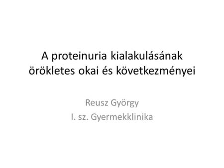 A proteinuria kialakulásának örökletes okai és következményei