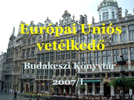 Európai Uniós vetélkedő Budakeszi Könyvtár 2007/I.