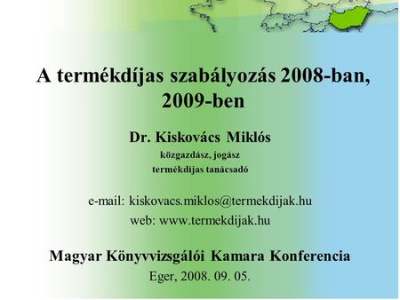 A termékdíjas szabályozás 2008-ban, 2009-ben Dr. Kiskovács Miklós közgazdász, jogász termékdíjas tanácsadó   web: