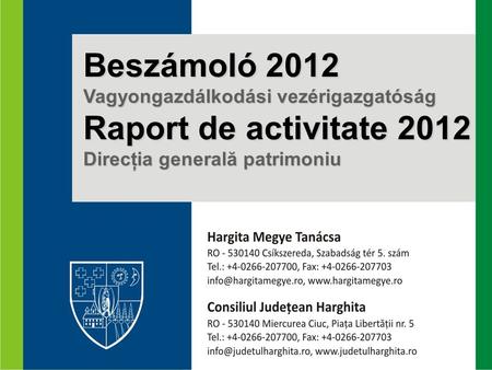 Beszámoló 2012 Vagyongazdálkodási vezérigazgatóság Raport de activitate 2012 Direcţia generală patrimoniu.