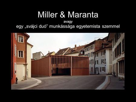 Miller & Maranta avagy egy „svájci duó” munkássága egyetemista szemmel.
