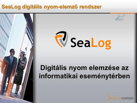 SeaLog digitális nyom-elemző rendszer Digitális nyom elemzése az informatikai eseménytérben.