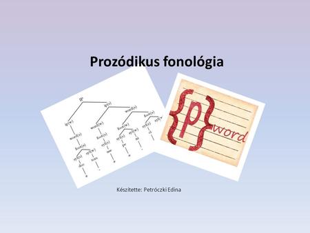 Készítette: Petróczki Edina Prozódikus fonológia.