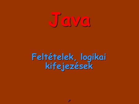 Jt Java Feltételek, logikai kifejezések. jt 2 Logikai operátorok Logikai kifejezésekre alkalmazhatók a következő műveletek: 1. nem! 2. és&ill.&& 3. kizáró.