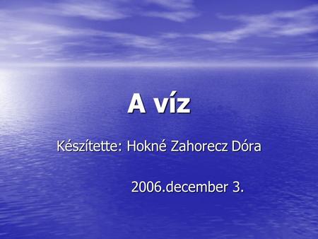 Készítette: Hokné Zahorecz Dóra 2006.december 3.