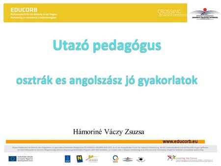 Www.educorb.eu Hámoriné Váczy Zsuzsa. www.educorb.eu Utazó pedagógus A fogalom értelmezése: Az a pedagógus, aki több intézményben, tagintézményben, feladatellátási.