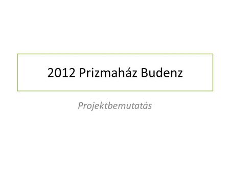 2012 Prizmaház Budenz Projektbemutatás.