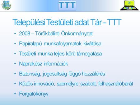 Települési Testületi adat Tár - TTT 2008 – Törökbálinti Önkormányzat Papíralapú munkafolyamatok kiváltása Testületi munka teljes körű támogatása Naprakész.