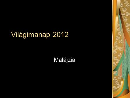 Világimanap 2012 Malájzia. Élet az esőerdőben Longhouse Közös élettér Közösségi élet Veranda: a falu „főtere” Itt zajlanak a rituálék is.