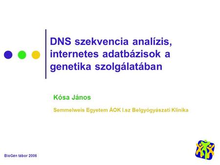 BioGén tábor 2006 DNS szekvencia analízis, internetes adatbázisok a genetika szolgálatában Kósa János Semmelweis Egyetem ÁOK I.sz Belgyógyászati Klinika.
