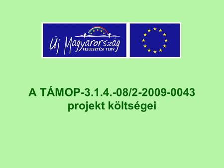 A TÁMOP-3.1.4.-08/2-2009-0043 projekt költségei. A projekt támogatási összegei Bolyai János Általános Iskola, Informatikai és Közgazdasági Szakközépiskola.