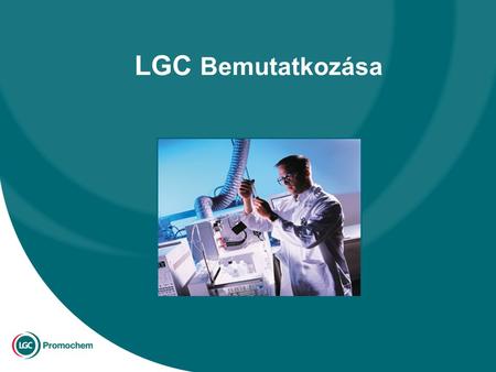 LGC Bemutatkozása. Témák LGC bemutatkozása –Történetünk –Termékeink –Üzleti partnereink –Irodáink –Vezetőségünk LGC piaci helyzete –Áttekintés –LGC egyedi.