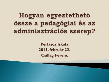 Perlasca Iskola 2011. február 22. Csillag Ferenc.