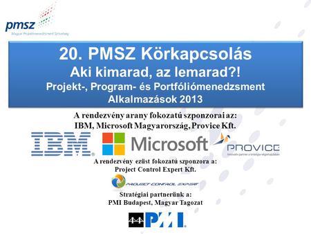 A rendezvény arany fokozatú szponzorai az: IBM, Microsoft Magyarország, Provice Kft. A rendezvény ezüst fokozatú szponzora a: Project Control Expert Kft.