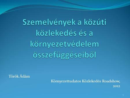 Török Ádám Környezettudatos Közlekedés Roadshow, 2012 1.