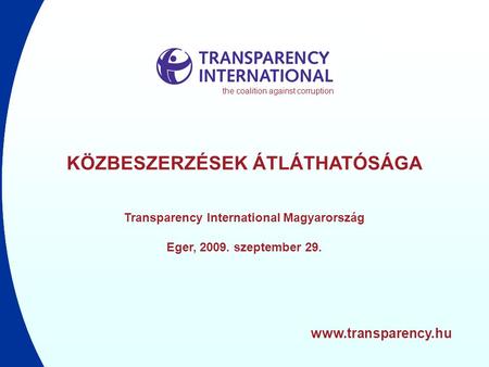 Www.transparency.hu KÖZBESZERZÉSEK ÁTLÁTHATÓSÁGA Transparency International Magyarország Eger, 2009. szeptember 29. the coalition against corruption.