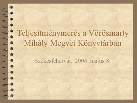 Teljesítménymérés a Vörösmarty Mihály Megyei Könyvtárban Székesfehérvár, 2006. május 8.