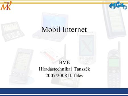 Mobil Internet BME Híradástechnikai Tanszék 2007/2008 II. félév.