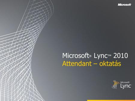 Microsoft® Lync™ 2010 Attendant – oktatás