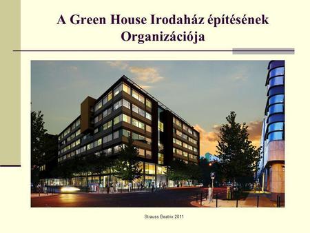 A Green House Irodaház építésének Organizációja