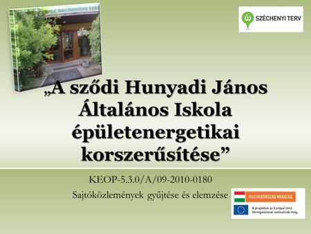 „A sződi Hunyadi János Általános Iskola épületenergetikai korszerűsítése” KEOP-5.3.0/A/09-2010-0180 Sajtóközlemények gyűjtése és elemzése.