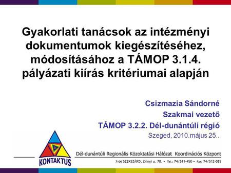 Gyakorlati tanácsok az intézményi dokumentumok kiegészítéséhez, módosításához a TÁMOP 3.1.4. pályázati kiírás kritériumai alapján Csizmazia Sándorné Szakmai.