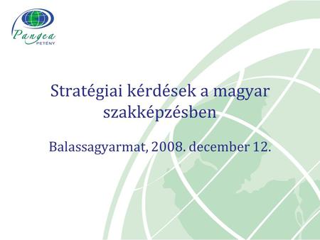 Balassagyarmat, 2008. december 12. Stratégiai kérdések a magyar szakképzésben.