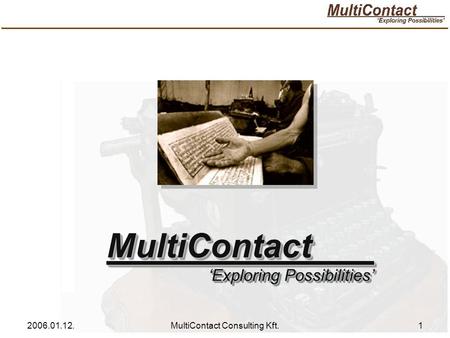 2006.01.12.MultiContact Consulting Kft.1 MultiContact ‘Exploring Possibilities’ MultiContact.