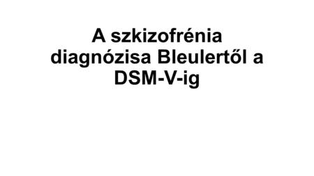 A szkizofrénia diagnózisa Bleulertől a DSM-V-ig
