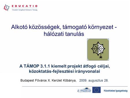 Alkotó közösségek, támogató környezet - hálózati tanulás A TÁMOP 3.1.1 kiemelt projekt átfogó céljai, közoktatás-fejlesztési irányvonalai Budapest Főváros.