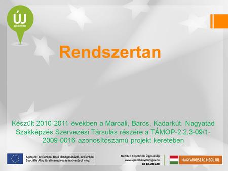 Rendszertan Készült 2010-2011 években a Marcali, Barcs, Kadarkút, Nagyatád Szakképzés Szervezési Társulás részére a TÁMOP-2.2.3-09/1-2009-0016 azonosítószámú.