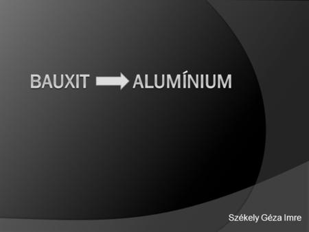 Bauxit Alumínium Székely Géza Imre.