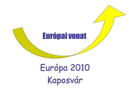Európai vonat Európa 2010 Kaposvár. benyújtja pályázatát az „Európa Kulturális Fővárosa 2010” cím elnyeréséért.