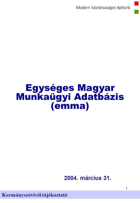 1 Kormányszóvivői tájékoztató 2004. március 31. Egységes Magyar Munkaügyi Adatbázis (emma)
