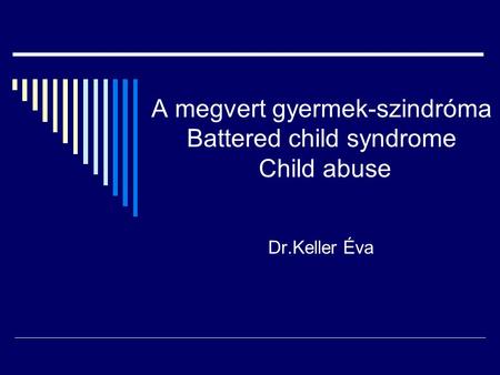 A megvert gyermek-szindróma Battered child syndrome Child abuse
