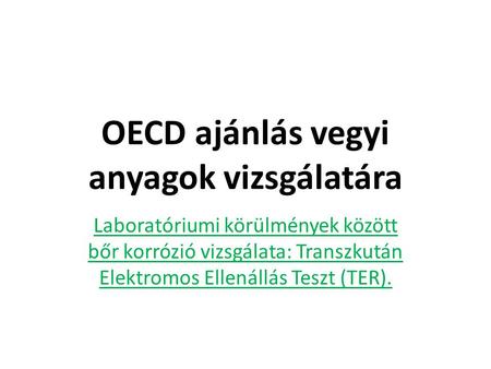 OECD ajánlás vegyi anyagok vizsgálatára Laboratóriumi körülmények között bőr korrózió vizsgálata: Transzkután Elektromos Ellenállás Teszt (TER).