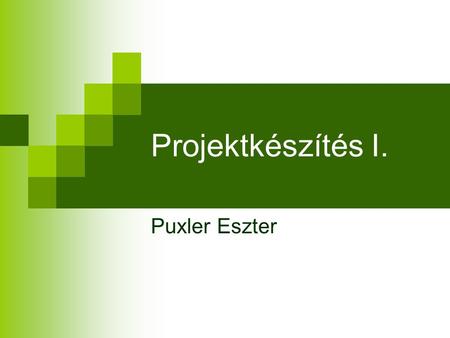 Projektkészítés I. Puxler Eszter.