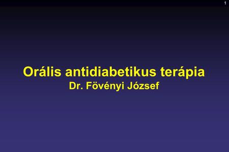 Orális antidiabetikus terápia Dr. Fövényi József