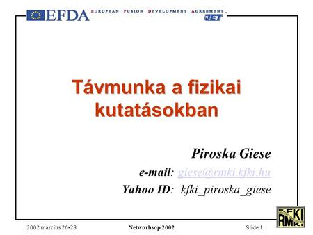2002 március 26-28Networhsop 2002Slide 1 Távmunka a fizikai kutatásokban Piroska Giese   Yahoo ID: kfki_piroska_giese.