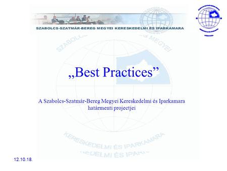 „Best Practices” A Szabolcs-Szatmár-Bereg Megyei Kereskedelmi és Iparkamara határmenti projectjei 12.10.18.