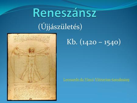Reneszánsz (Újjászületés) Kb. (1420 – 1540)