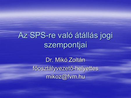 Az SPS-re való átállás jogi szempontjai Dr. Mikó Zoltán
