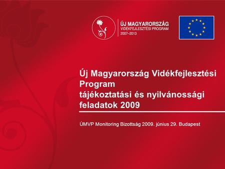 Új Magyarország Vidékfejlesztési Program tájékoztatási és nyilvánossági feladatok 2009 ÚMVP Monitoring Bizottság 2009. június 29. Budapest.