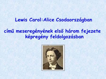 Lewis Carol:Alice Csodaországban című meseregényének első három fejezete képregény feldolgozásban.