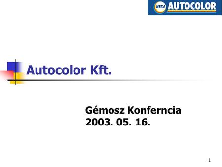 1 Autocolor Kft. Gémosz Konferncia 2003. 05. 16.