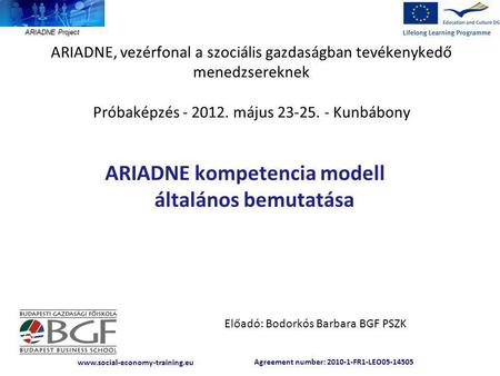 Agreement number: 2010-1-FR1-LEO05-14505 www.social-economy-training.eu ARIADNE Project ARIADNE, vezérfonal a szociális gazdaságban tevékenykedő menedzsereknek.