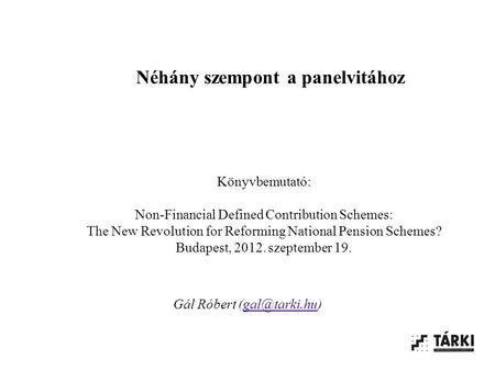 Néhány szempont a panelvitához Könyvbemutató: Non-Financial Defined Contribution Schemes: The New Revolution for Reforming National Pension Schemes? Budapest,