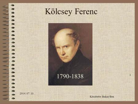 Kölcsey Ferenc 1790-1838 2017.04.04. Készítette: Bakay Bea.