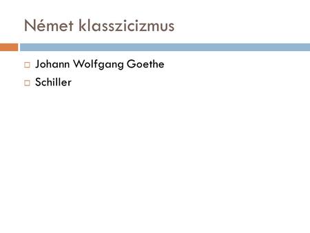 Német klasszicizmus Johann Wolfgang Goethe Schiller.
