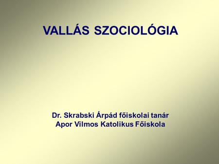 Dr. Skrabski Árpád főiskolai tanár Apor Vilmos Katolikus Főiskola